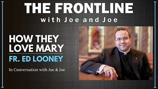 Fr. Ed Looney: How They Love Mary | The Frontline with Joe & Joe