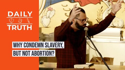 Why Condemn Slavery, But NOT Abortion?