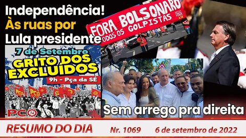 Independência! Às ruas por Lula presidente. Sem arrego pra direita - Resumo do Dia 1.069 - 06/09/22