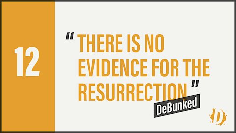 D12: There's No Evidence for The Resurrection - DeBunked