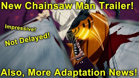 New Chainsaw Man Trailer! Not Delayed! Also, More Adaptation News!