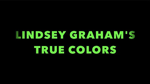 LINDSEY GRAHAM'S TRUE COLORS?