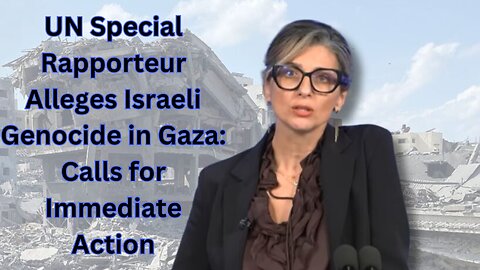UN special rapporteur alleges Israel genocide in Gaza.