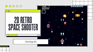 2D Retro Space Shooter - Devlog 3