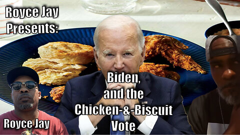 Royce Jay Presents: Biden and the Chicken-&-Biscuit Vote