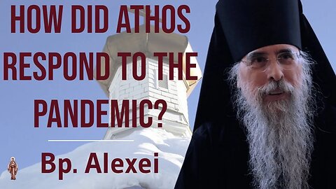 How Did Athos Respond to the Pandemic? - Bishop Alexei of Alaska