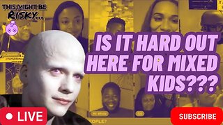 IS IT HARD OUT HERE FOR MIXED RACE KIDS? IS ALEX BLACK? CHAOTIC FINAL THOUGHT IS A TOPIC!