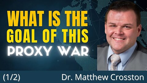 The Goals of the US-Russia Proxy War | A Discussion with Dr. Matthew Crosston (Part 1)