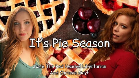 It's PIE Season!!! Josie The Redheaded Libertarian Shares The Inside Pie Tips To Make The Best Pies!