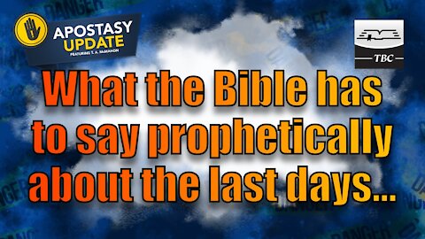 What the Bible has to say prophetically about the last days prior to the return of Jesus Christ
