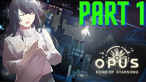 [Part 1] OPUS: Echo of Starsong - Full Bloom Edition - Gameplay Walkthrough