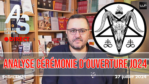 Actu au Scalpel du 27 juillet 2024 : Analyse de la Cérémonie d’ouverture Sataniste des JO 2024