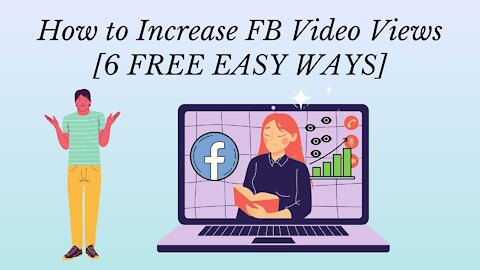 How to Increase FB Video Views [6 FREE EASY WAYS]