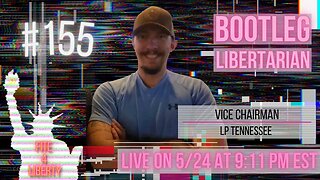 #155 Fite 4 Liberty with LPTN Vice Chair, The Bootleg Libertarian