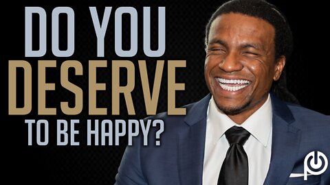 Do You Deserve To Be Happy?