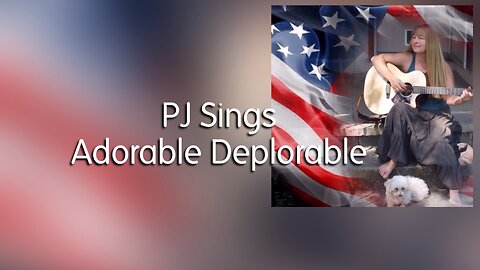 PJ Sings Adorable Deplorable