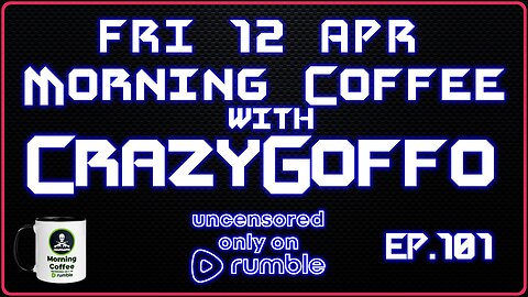 Morning Coffee with CrazyGoffo - Ep.101 #RumbleTakeover #RumblePartner