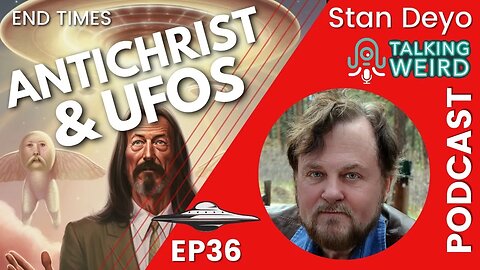 Antichrist and UFO Deception with Stan Deyo | Talking Weird #36
