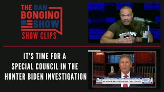 It's Time For A Special Council In The Hunter Biden Investigation - Dan Bongino Show Clips