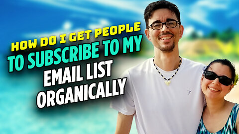 How Do I Get People To Subscribe To My Email List Organically