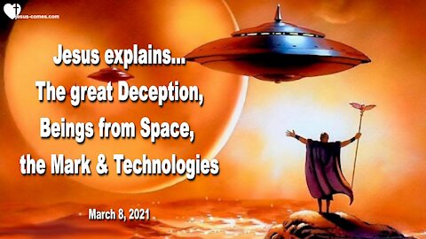 The great Deception, Beings from Space, Mark of the Beast & Technologies ❤️ Warning from Jesus