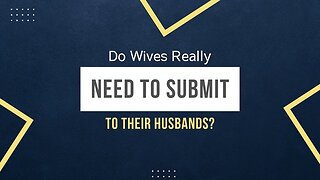 Do wives REALLY have to submit to their husbands?