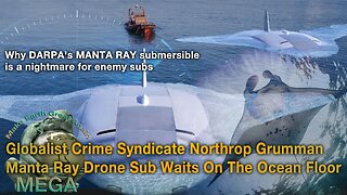 [With Subtitles] Why DARPA's MANTA RAY submersible is a nightmare for enemy subs -- Globalist Crime Syndicate Northrop Grumman Manta Ray Drone Sub Waits On The Ocean Floor