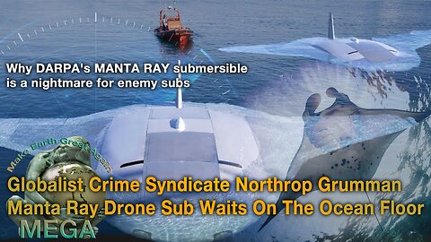 [With Subtitles] Why DARPA's MANTA RAY submersible is a nightmare for enemy subs -- Globalist Crime Syndicate Northrop Grumman Manta Ray Drone Sub Waits On The Ocean Floor