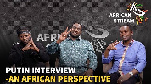 PUTIN INTERVIEW -AN AFRICAN PERSPECTIVE