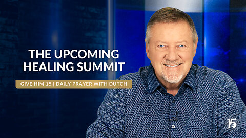 The Upcoming Healing Summit | Give Him 15: Daily Prayer with Dutch | August 9, 2024