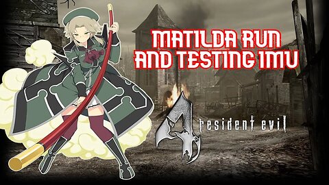 RE4 Matilda Run and testing Imu mod