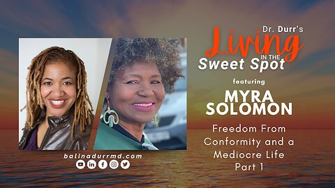 S2 E7 Freedom From Conformity and a Mediocre Life Part 1 | Myra Solomon | Balin A. Durr, MD