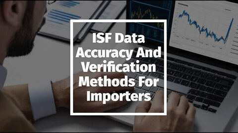 ISF Data Accuracy: Key to Smoother Customs Clearance and Enhanced Security