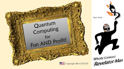 "Intro to Quantum Computing" {silly} - Wholly Confused Revelator Man 2-21-21