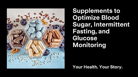 Supplements to Optimize Blood Sugar, Intermittent Fasting, and Glucose Monitoring