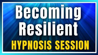 Becoming Resilient Hypnosis Session