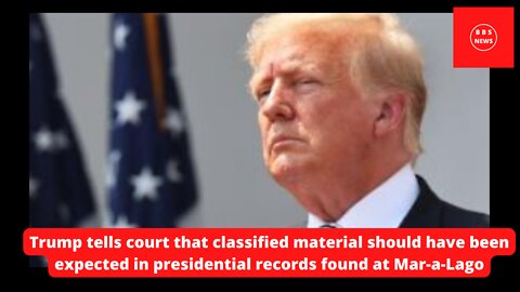 Trump tells the court that classified material