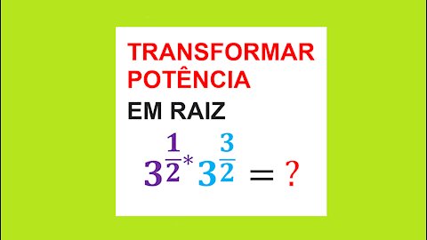 TRANSFORMANDO POTÊNCIA EM RAIZ - AULA 56 - EXERCÍCIO 03