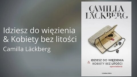 Idziesz do więzienia & Kobiety bez litości - Camilla Läckberg