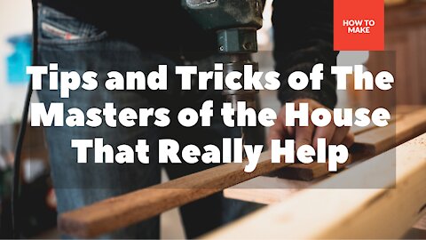 Tips and Tricks of The Masters of the House That Really Help #HowToMake #tool