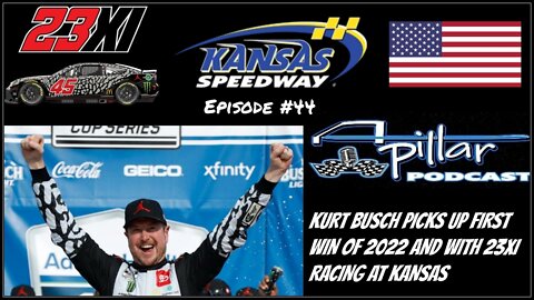Episode #44 - Kurt Busch Picks Up His First Win Of 2022 for 23XI Racing At Kansas Speedway