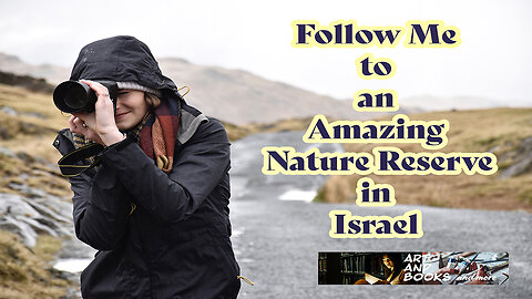 Follow Me to an Amazing Nature Reserve in Israel, Relax in a Habitat in the Galilee