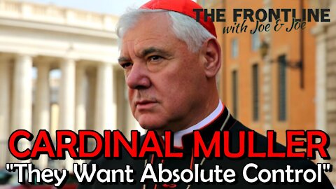 CARDINAL MULLER: "They Want Absolute Control" | THE FRONTLINE WITH JOE & JOE