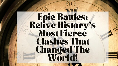 Epic Battles: Relive History’s Most Fierce Clashes That Changed The World!