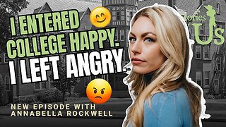 Annabella Rockwell: I Entered College Happy. I Left Angry.