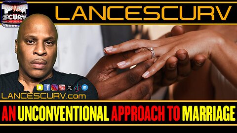 AN UNCONVENTIONAL APPROACH TO MARRIAGE | LANCESCURV