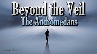 Beyond the Veil ~ The Andromedans