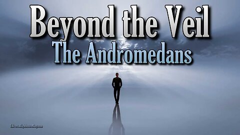 Beyond the Veil ~ The Andromedans