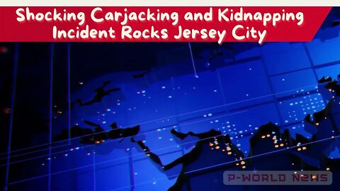 Shocking Carjacking and Kidnapping Incident Rocks Jersey City
