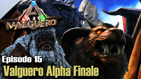 ARK: Survival Evolved - Valguero - Episode 15 - Valguero Alpha Finale